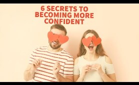 6 Secrets to becoming more confidence